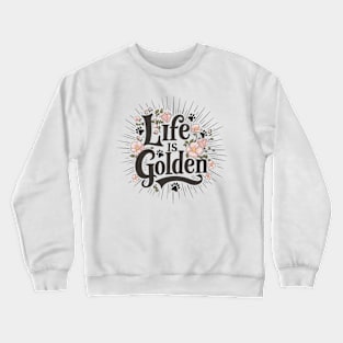 Life is Golden Script Typography Floral Design for Golden Retriever Lovers Crewneck Sweatshirt